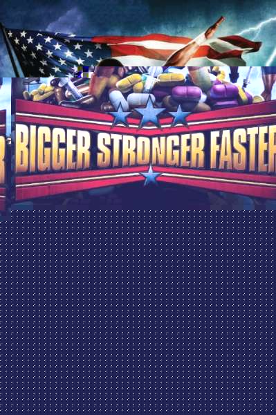 Bigger Stronger Faster*