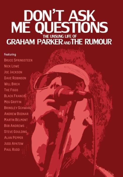 Don't Ask Me Questions: The Unsung Life of Graham Parker and the Rumour