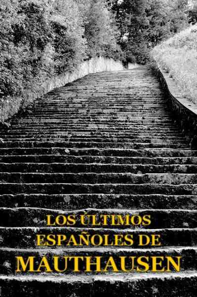 Los últimos españoles de Mauthausen y del resto de campos nazis